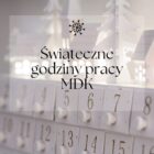 Świąteczne godziny pracy MDK